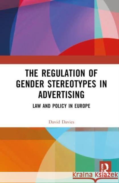 The Regulation of Gender Stereotypes in Advertising David (University of Sussex, UK) Davies 9781032372457 Taylor & Francis Ltd