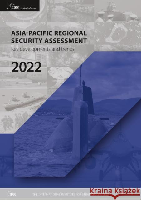 Asia-Pacific Regional Security Assessment 2022: Key Developments and Trends The International Institute for Strategi 9781032372679 Taylor & Francis Ltd