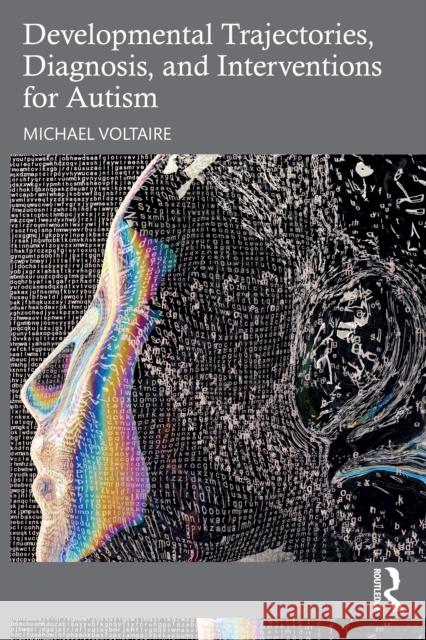 Developmental Trajectories, Diagnosis, and Interventions for Autism Michael Voltaire 9781032372860 Routledge