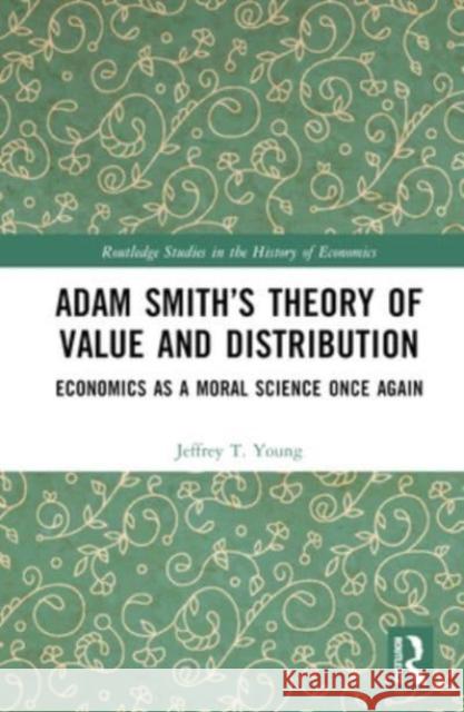 Adam Smith's Theory of Value and Distribution Jeffrey T. Young 9781032373010 Taylor & Francis Ltd