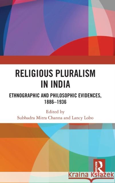 Religious Pluralism in India: Ethnographic and Philosophic Evidences, 1886-1936 Channa, Subhadra Mitra 9781032373058