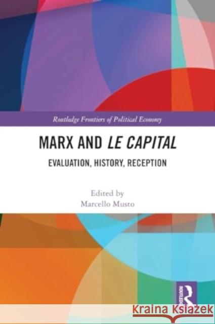 Marx and Le Capital: Evaluation, History, Reception Marcello Musto 9781032373102