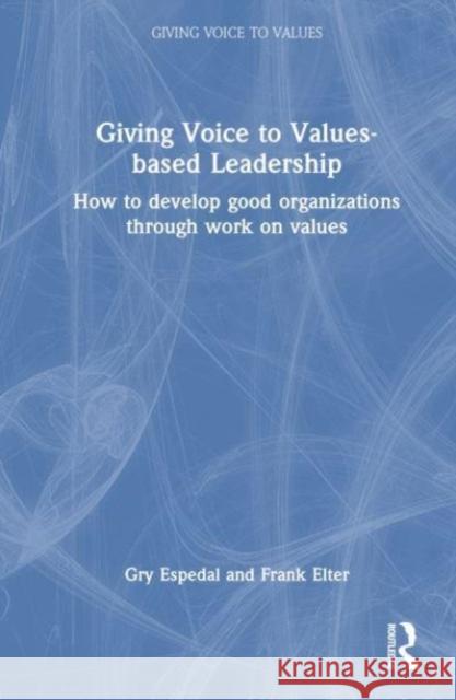 Giving Voice to Values-based Leadership Frank Elter 9781032373195 Taylor & Francis Ltd