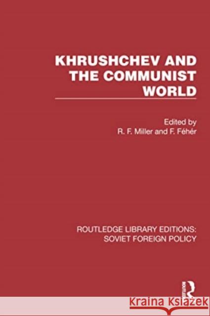 Khrushchev and the Communist World F. Feh?r R. F. Miller 9781032373225 Routledge