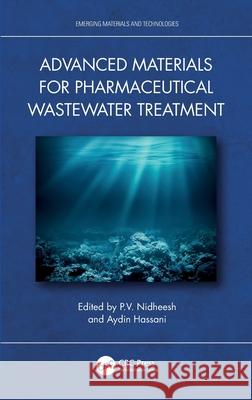 Advanced Materials for Pharmaceutical Wastewater Treatment P. V. Nidheesh Aydin Hassani 9781032373232 CRC Press