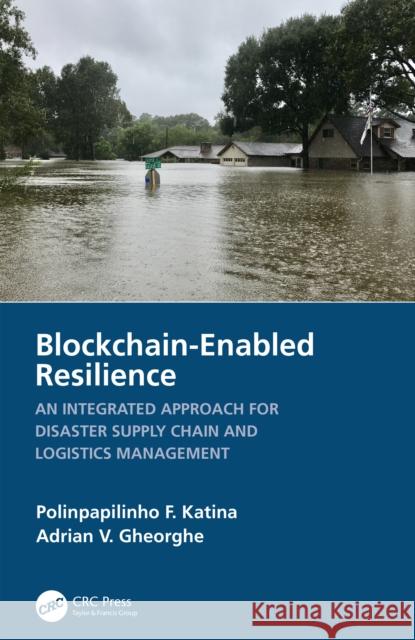 Blockchain-Enabled Resilience: An Integrated Approach for Disaster Supply Chain and Logistics Management Polinpapilinho F. Katina Adrian V. Gheorghe 9781032373270 CRC Press