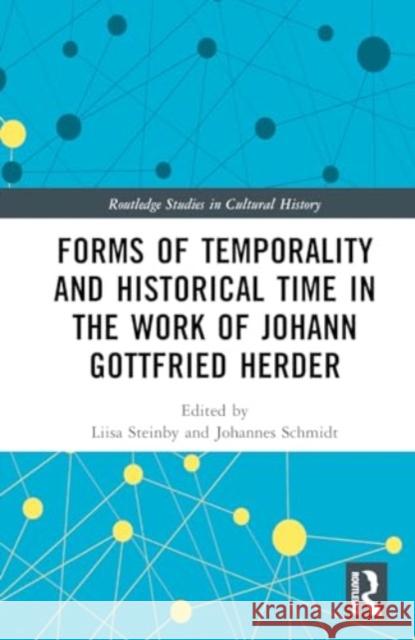 Forms of Temporality and Historical Time in the Work of Johann Gottfried Herder Liisa Steinby Johannes Schmidt 9781032373386 Routledge