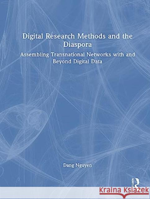 Digital Research Methods and the Diaspora Dang (RMIT University, Australia) Nguyen 9781032373492 Taylor & Francis Ltd
