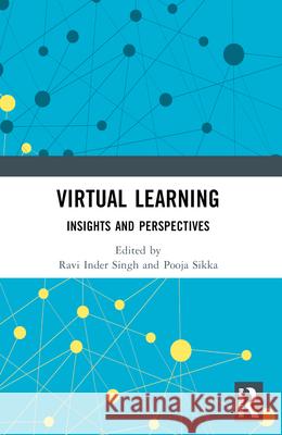 Virtual Learning: Insights and Perspectives Ravi Inder Singh Pooja Sikka 9781032373577