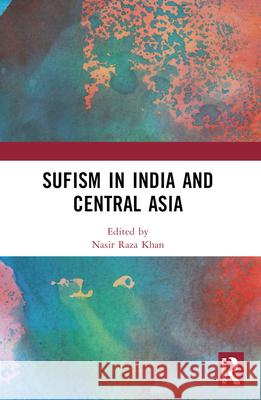 Sufism in India and Central Asia Nasir Raza Khan 9781032373591 Routledge