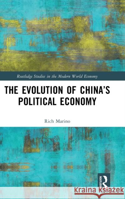 The Evolution of China’s Political Economy Rich Marino 9781032373690 Routledge