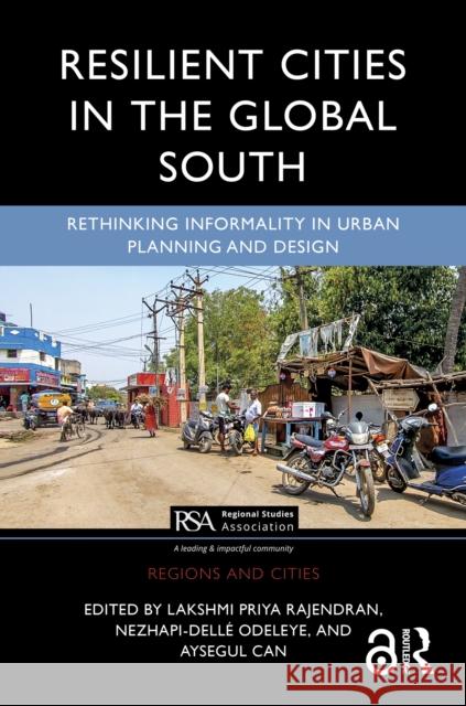 Resilient Cities in the Global South: Rethinking Informality in Urban Planning and Design Lakshmi Priya Rajendran Nezhapi-Dell? Odeleye Ayşeg?l Can 9781032373775 Routledge