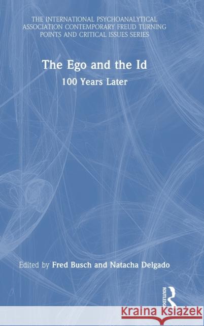 The Ego and the Id: 100 Years Later Fred Busch Natacha Delgado 9781032373867 Routledge