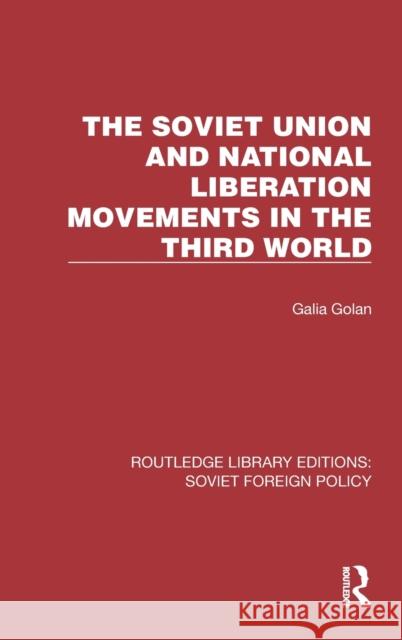 The Soviet Union and National Liberation Movements in the Third World Galia Golan 9781032373898