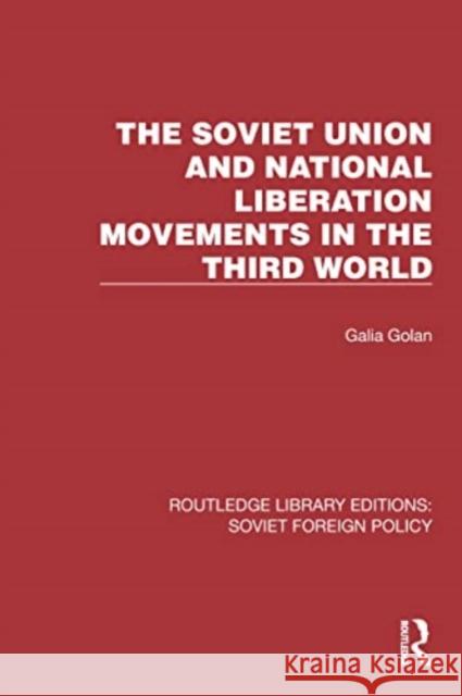 The Soviet Union and National Liberation Movements in the Third World Galia Golan 9781032373904