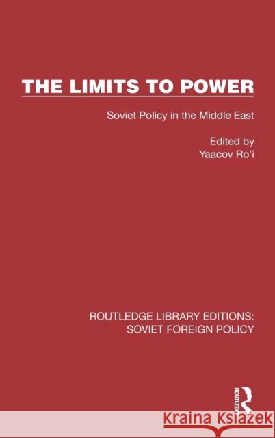 The Limits to Power: Soviet Policy in the Middle East Ro'i, Yaacov 9781032373959