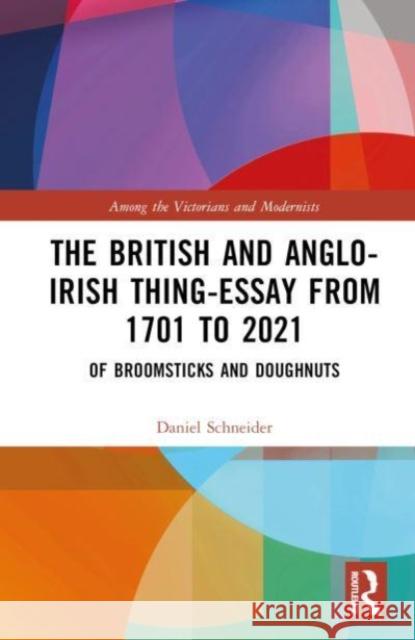 The British and Anglo-Irish Thing-Essay from 1701 to 2021: Of Broomsticks and Doughnuts Daniel Schneider 9781032374048 Taylor & Francis Ltd