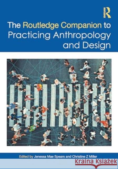 The Routledge Companion to Practicing Anthropology and Design Jenessa Mae Spears Christine Z. Miller 9781032374161