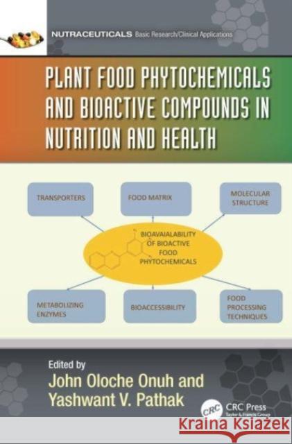 Plant Food Phytochemicals and Bioactive Compounds in Nutrition and Health John Oloche Onuh Yashwant V. Pathak 9781032374208