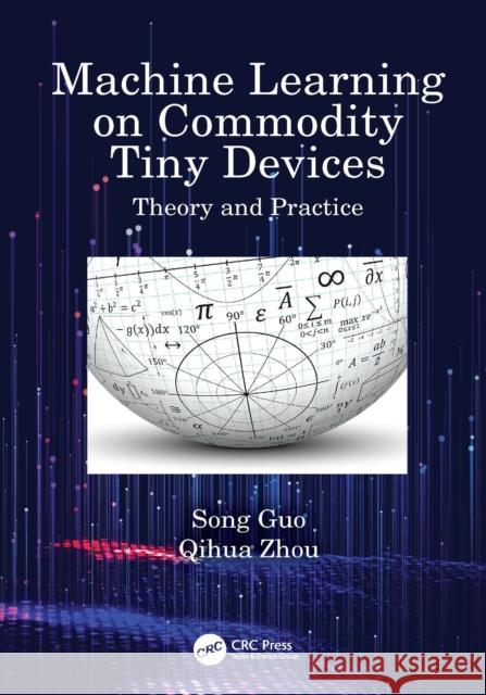 Machine Learning on Commodity Tiny Devices: Theory and Practice Song Guo Qihua Zhou 9781032374260 Taylor & Francis Ltd