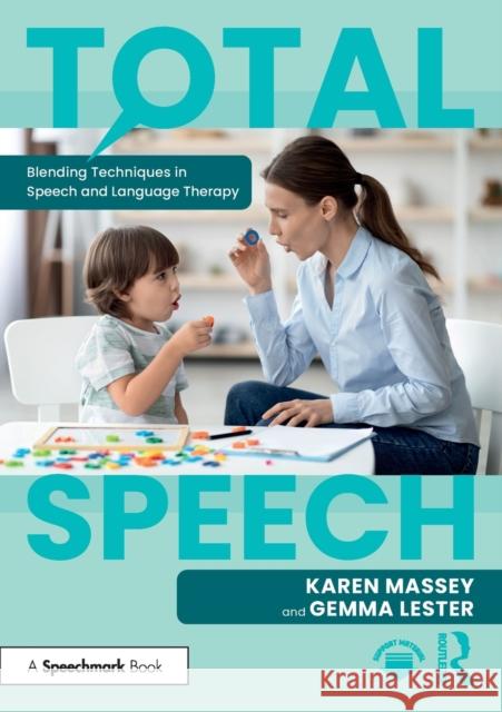 Total Speech: Blending Techniques in Speech and Language Therapy Karen Massey Gemma Lester 9781032374628 Routledge