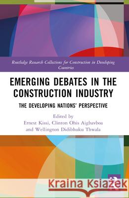 Emerging Debates in the Construction Industry: The Developing Nations’ Perspective  9781032374697 Routledge