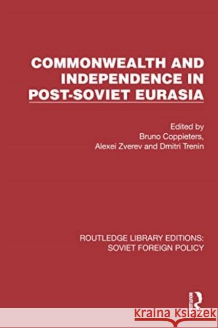 Commonwealth and Independence in Post-Soviet Eurasia Bruno Coppieters Alexei Zverev Dmitri Trenin 9781032374741