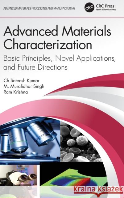 Advanced Materials Characterization: Basic Principles, Novel Applications, and Future Directions Ch Sateesh Kumar M. Muralidhar Singh Ram Krishna 9781032375106 CRC Press