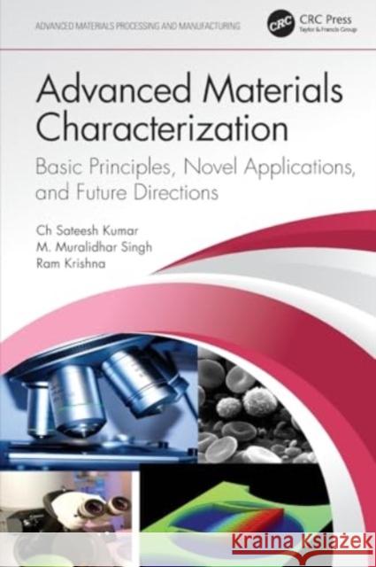 Advanced Materials Characterization: Basic Principles, Novel Applications, and Future Directions Ch Sateesh Kumar M. Muralidhar Singh Ram Krishna 9781032375113 Taylor & Francis Ltd