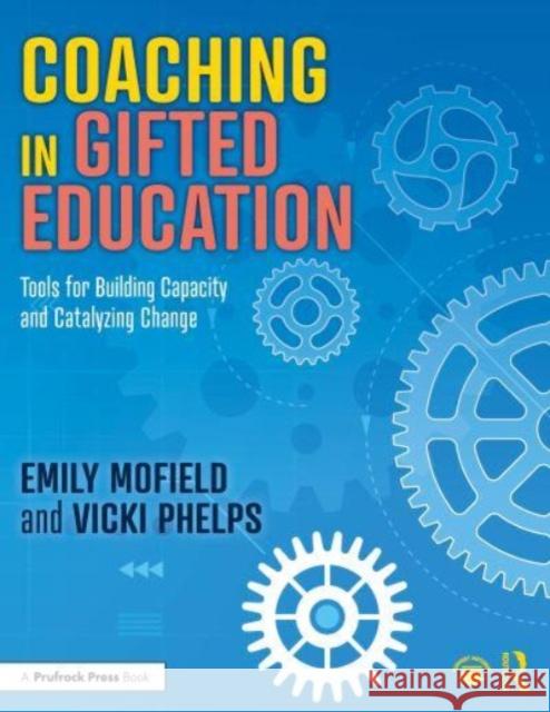 Coaching in Gifted Education: Tools for Building Capacity and Catalyzing Change Emily Mofield Vicki Phelps 9781032375144