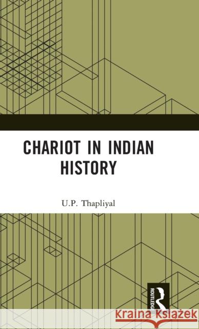 Chariot in Indian History U.P. Thapliyal 9781032375229 Taylor & Francis Ltd