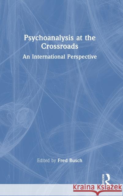 Psychoanalysis at the Crossroads: An International Perspective Fred Busch 9781032375496 Routledge