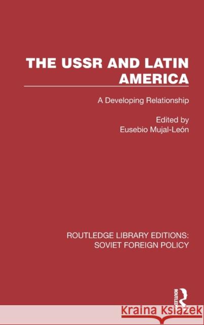 The USSR and Latin America: A Developing Relationship Mujal-León, Eusebio 9781032375540