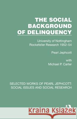 The Social Background of Delinquency Pearl Jephcott 9781032375632