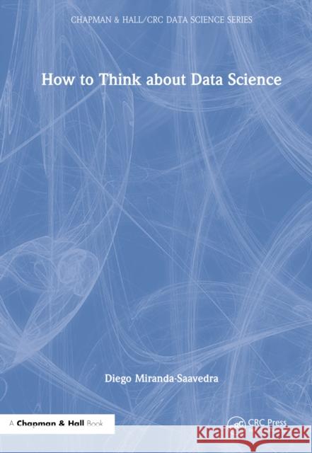 How to Think about Data Science Diego Miranda-Saavedra 9781032375687 Taylor & Francis Ltd