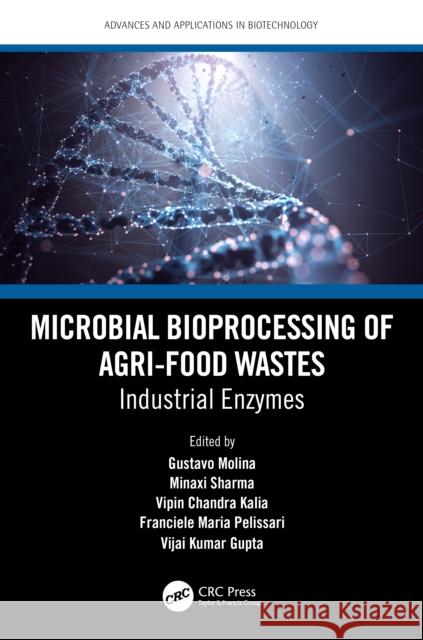 Microbial Bioprocessing of Agri-Food Wastes: Industrial Enzymes Gustavo Molina Zeba Usmani Minaxi Sharma 9781032376004