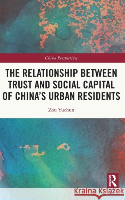 The Relationship Between Trust and Social Capital of China's Urban Residents Zou Yuchun 9781032376035 Taylor & Francis Ltd