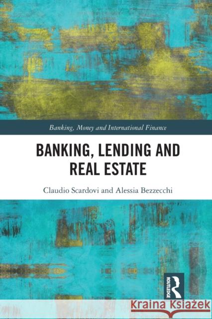 Banking, Lending and Real Estate Claudio Scardovi (Alix Partners LLP, UK) Alessia Bezzecchi  9781032376172 Taylor & Francis Ltd