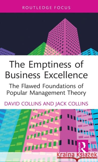 The Emptiness of Business Excellence: The Flawed Foundations of Popular Management Theory Collins, David 9781032376233 Taylor & Francis Ltd