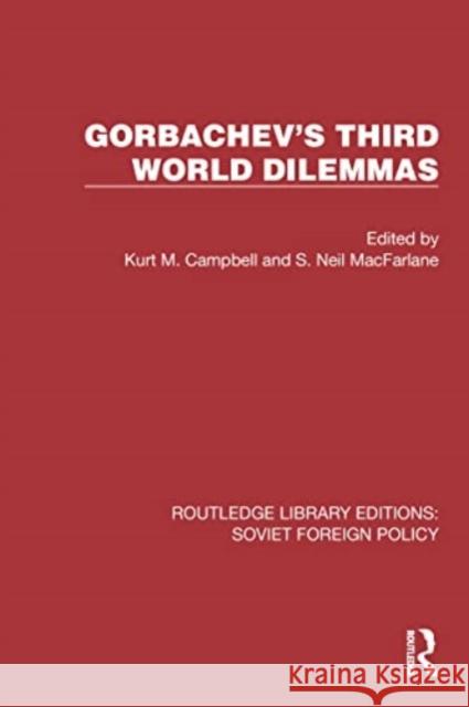Gorbachev's Third World Dilemmas Kurt M. Campbell S. Neil MacFarlane 9781032376264 Routledge
