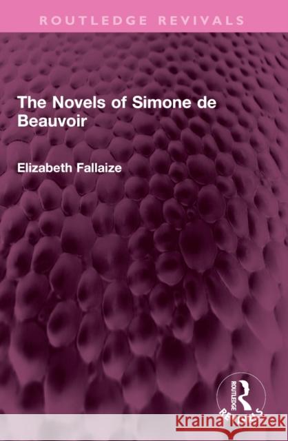 The Novels of Simone de Beauvoir Elizabeth Fallaize 9781032376349