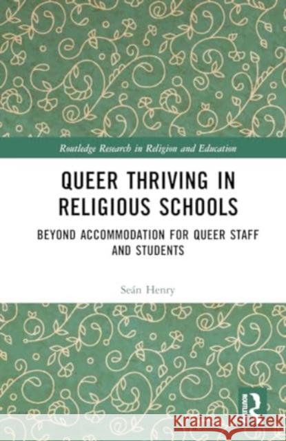 Queer Thriving in Religious Schools Sean (Technological University Dublin, Ireland) Henry 9781032376363 Taylor & Francis Ltd