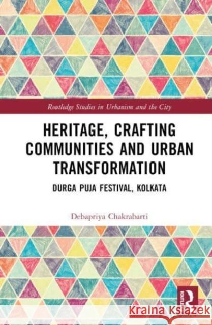 Heritage, Crafting Communities and Urban Transformation Debapriya (University of Manchester) Chakrabarti 9781032376479 Taylor & Francis Ltd