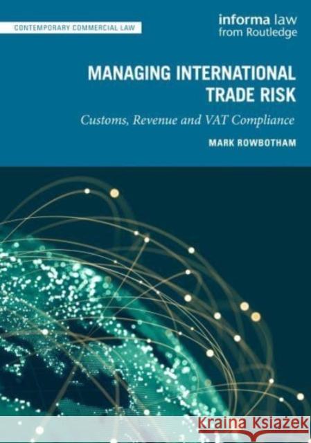 Managing International Trade Risk: Customs, Revenue and Vat Compliance Rowbotham, Mark 9781032376653 Taylor & Francis Ltd
