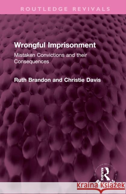 Wrongful Imprisonment: Mistaken Convictions and Their Consequences Brandon, Ruth 9781032376868 Taylor & Francis Ltd