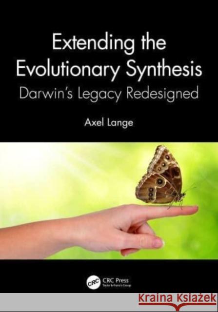 Extending the Evolutionary Synthesis: Darwin’s Legacy Redesigned Axel Lange 9781032376899 CRC Press