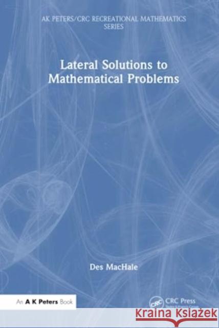 Lateral Solutions to Mathematical Problems Desmond Machale 9781032376998 Taylor & Francis Ltd
