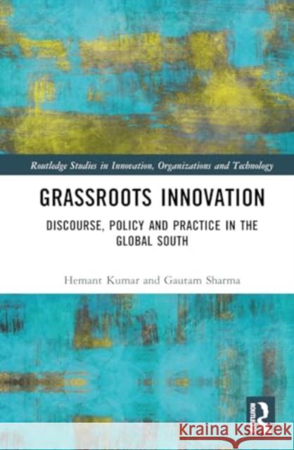 Grassroots Innovation: Discourse, Policy and Practice in the Global South Hemant Kumar Gautam Sharma 9781032377162 Routledge