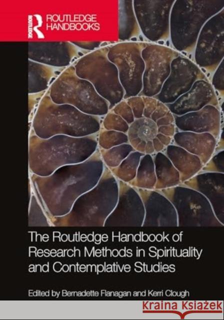 The Routledge Handbook of Research Methods in Spirituality and Contemplative Studies Bernadette Flanagan Kerri Clough 9781032377278 Routledge