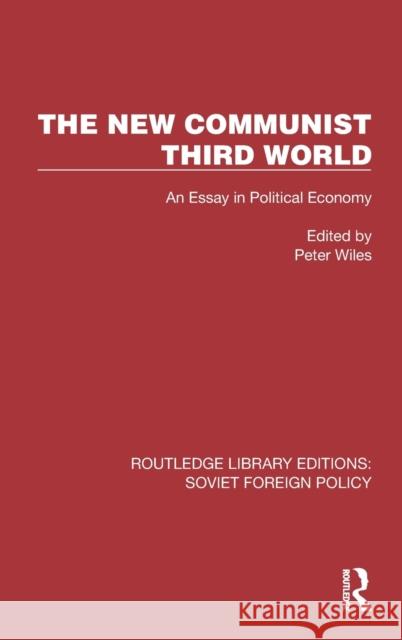 The New Communist Third World: An Essay in Political Economy Wiles, Peter 9781032377445